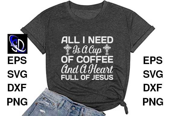 All I Need is a Cup of Coffee and a T-Shirt Designs