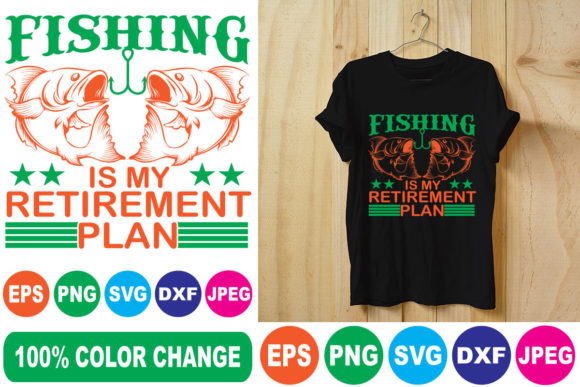 FISHING is MY RETIREMENT PLAN T-Shirt Designs