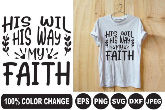 His Will His Way My Faith: T-Shirt Designs for Faith