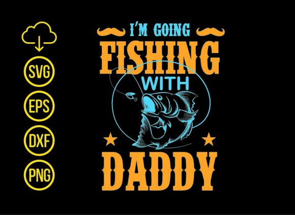 I'm Going Fishing with Daddy T-Shirt Designs