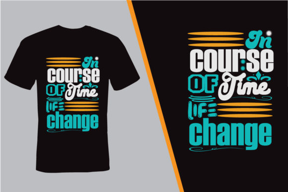 In Course of Time Life Change, T-Shirt Designs