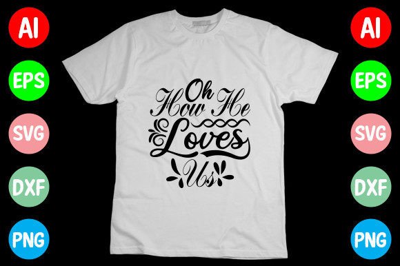 Oh How He Loves Us SVG for T-Shirt Designs