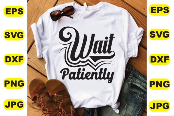 Wait Patiently T Shirt Design: Brand Review